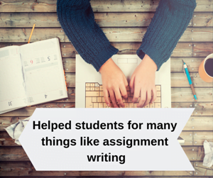 Helped students for many things like assignment writing